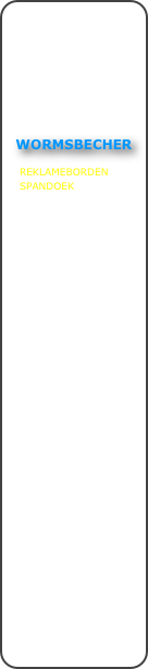 







WORMSBECHER

REKLAMEBORDEN
SPANDOEK

