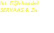 Int. Fi$h-handel SERVAAS & Zn. 
Art Gallery van wijlen onze vriend 
Servaas Schoone