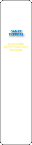 







DAMPF
EXPRESS


ILLUSTRATIES
ONTWERP CONTAINER DEKORATIE

