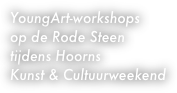 YoungArt-workshops
op de Rode Steen 
tijdens Hoorns
Kunst & Cultuurweekend