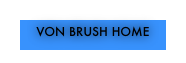 VON BRUSH HOME