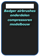 Funshop galerie
Badger airbrushes
onderdelen
compressoren
modelbouw

