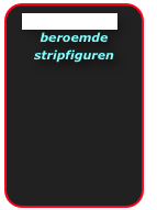 Stripart galerie
beroemde stripfiguren