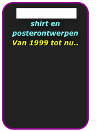 Rogues galerie shirt en posterontwerpen Van 1999 tot nu..