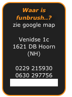 Waar is funbrush..?
zie google map

Venidse 1c
1621 DB Hoorn(NH)

0229 215930
0630 297756
info@funbrush.nl